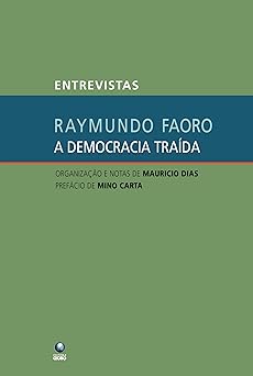 A Democracia Traida Entrevistas Faoro, Raymundo